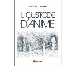 Il custode d’anime	 di Rocco L. Gliro,  2015,  Youcanprint