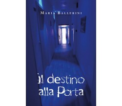 Il destino alla Porta	 di Maria Ballerini,  2020,  Youcanprint