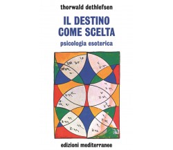 Il destino come scelta. Psicologia esoterica - Thorwald Dethlefsen - 1984