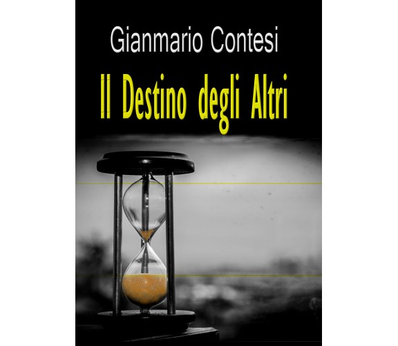 Il destino degli altri di Gianmario Contesi,  2021,  Youcanprint