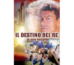 Il destino del Re	 di Gino Barzacchi,  2018,  Youcanprint