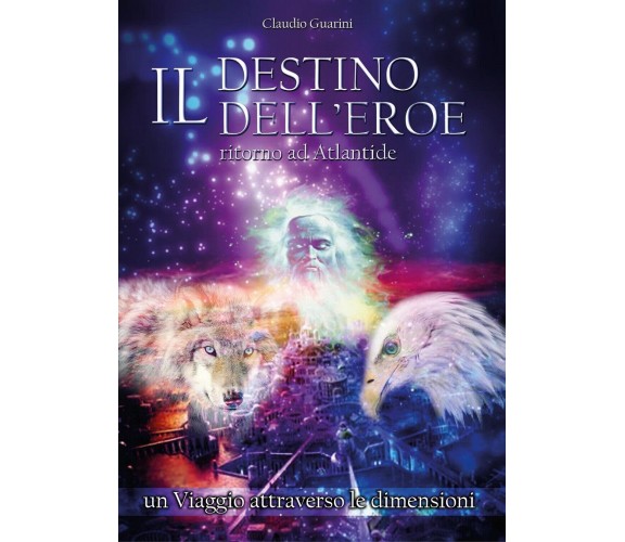 Il destino dell’eroe - Ritorno ad Atlantide, Claudio Guarini,  2017,  Youcanprin