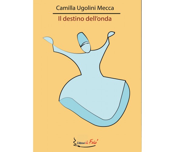 Il destino dell’onda di Camilla Ugolini Mecca,  2021,  Youcanprint