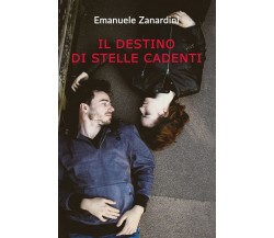 Il destino di stelle cadenti	 di Emanuele Zanardini,  2019,  Youcanprint