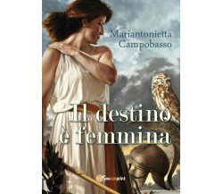 Il destino è femmina	 di Mariantonietta Campobasso,  2017,  Youcanprint