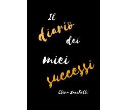 Il diario dei miei successi di Elena Zucchelli,  2021,  Youcanprint