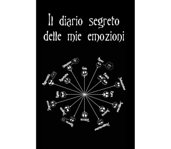 Il diario segreto delle mie emozioni: Manuale di Intelligenza Emotiva per adoles