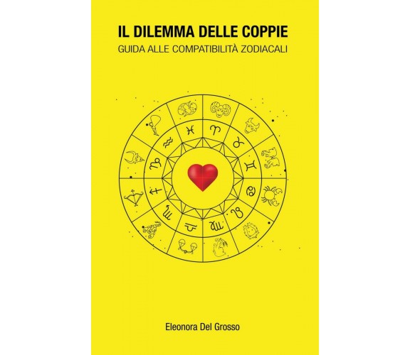 Il dilemma delle coppie - guida alle compatibilità zodiacalI (E. del Grosso)