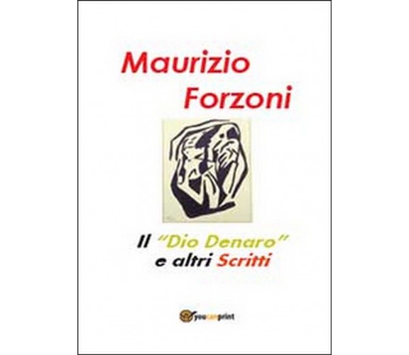 Il «dio denaro» e altri scritti  di Maurizio Forzoni,  2014,  Youcanprint