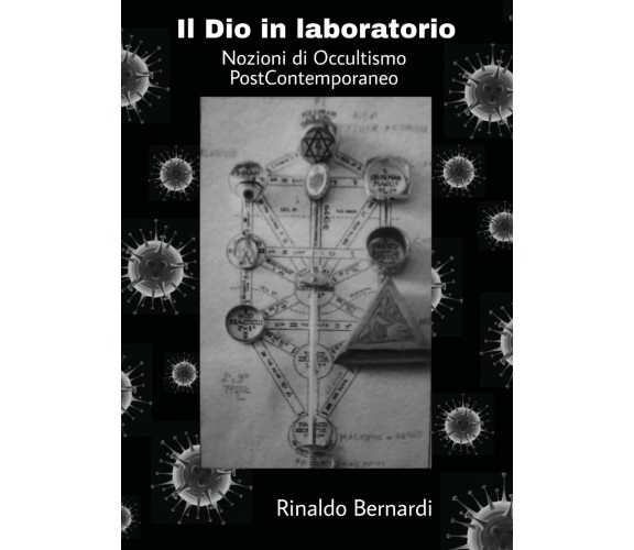 Il dio in laboratorio. Nozioni di occultismo post contemporaneo di Rinaldo Berna