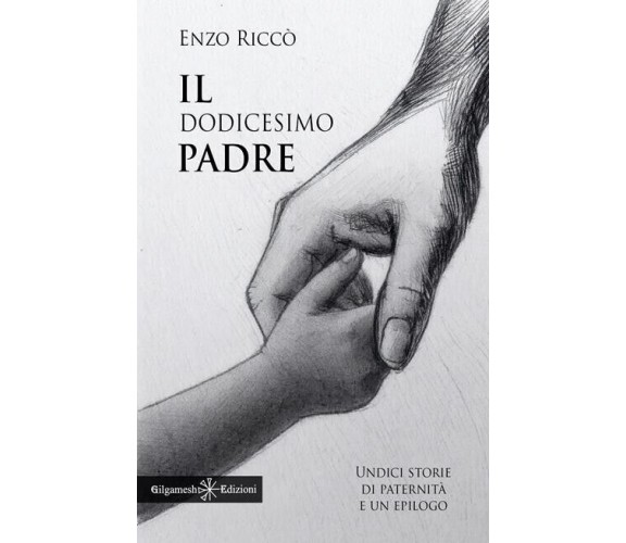 Il dodicesimo padre. Undici storie di paternità e un epilogo di Enzo Riccò, 20