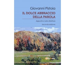 Il dolce abbraccio della parola	 di Giovanni Pistoia,  2017,  Youcanprint