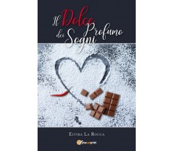 Il dolce profumo dei sogni	 di Elvira La Rocca,  2018,  Youcanprint