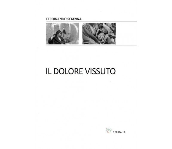 Il dolore vissuto di Ferdinando Scianna,  2017,  Edizioni Le Farfalle