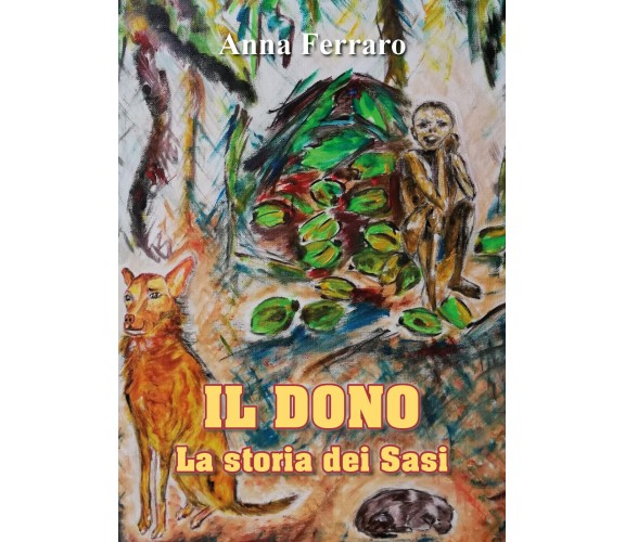 Il dono - La storia dei Sasi di Anna Ferraro,  2021,  Youcanprint