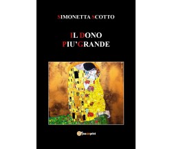 Il dono più grande	 di Simonetta Scotto,  2018,  Youcanprint