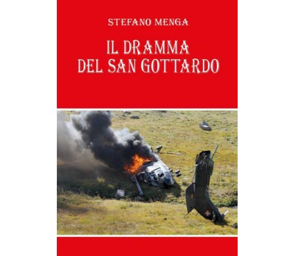 Il dramma del San Gottardo di Stefano Menga,  2022,  Youcanprint