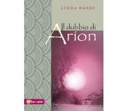 Il dubbio di Arion	 di Linda Basso,  2017,  Youcanprint