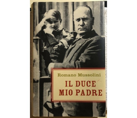 Il duce mio padre di Romano Mussolini,  2004,  Rizzoli