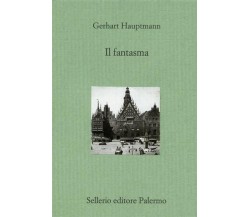 Il fantasma - Gerhart Hauptmann - Sellerio,2003 - A