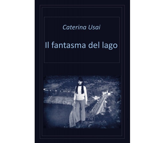 Il fantasma del lago di Caterina Usai,  2021,  Youcanprint