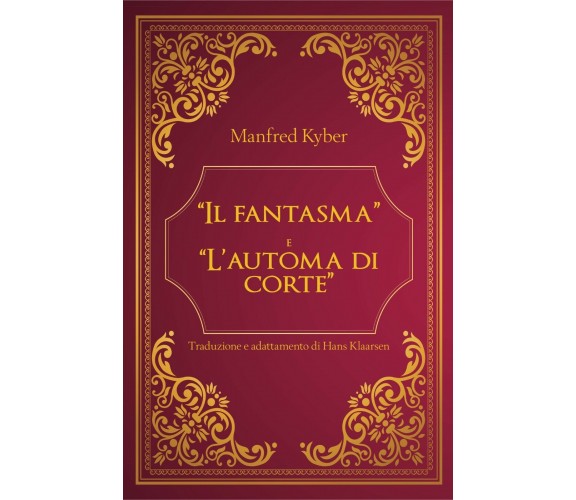 Il fantasma e L’ automa di corte - Manfred Kyber, 2020, Youcanprint