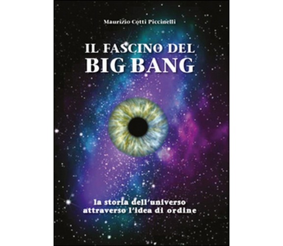 Il fascino del Big Bang. La storia dell’universo attraverso l’idea di ordine