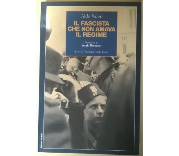 Il fascista che non amava il regime - Aldo Valori - 2003, Editori Riuniti - L 