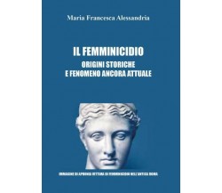 Il femminicidio. Origini storiche e fenomeno ancora attuale di Maria Francesca A