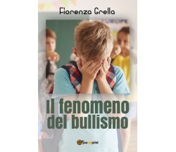 Il fenomeno del bullismo	 di Fiorenza Grella,  2018,  Youcanprint