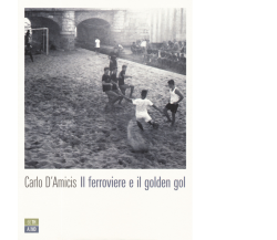 Il ferroviere e il golden gol di Carlo D’Amicis,  2019,  66th And 2nd