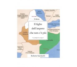 Il figlio dell’impero che non c’è più, Roberto Santinelli,  2019,  Youcanprint