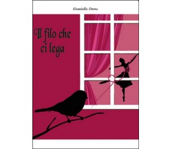 Il filo che ci lega	 di Graziella Dotta,  2015,  Youcanprint