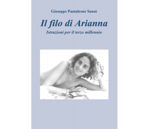 Il filo di Arianna. Istruzioni per il terzo millennio di Giuseppe Pantaleone San