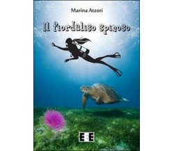 Il fiordaliso spinoso	 di Atzori Marina,  2015,  Eee-edizioni Esordienti