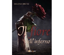 Il fiore dell’inferno di Selene Bruni,  2017,  Youcanprint