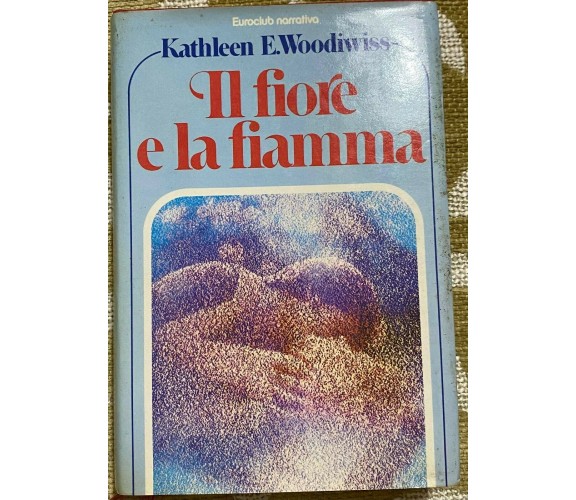 Il fiore e la fiamma - Kathleen E. Woodiwiss - Rizzoli - 1980 - M