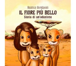 Il fiore più bello. Storia di un’adozione - Beatrice Bondavalli,  2019