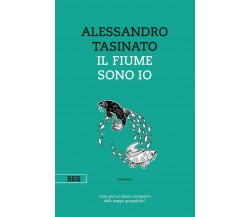 Il fiume sono io	 di Alessandro Tasinato,  Bottega Errante Edizioni