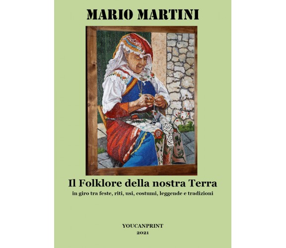 Il folklore della nostra terra di Mario Martini,  2021,  Youcanprint