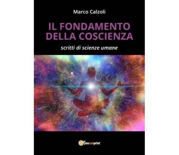 Il fondamento della coscienza di Marco Calzoli, 2023, Youcanprint