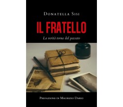 Il fratello - La verità torna dal passato	 di Donatella Sisi,  2020,  Youcanprin