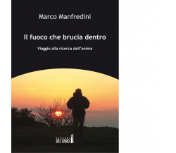 Il fuoco che brucia dentro di Manfredini Marco - Del Faro, 2014