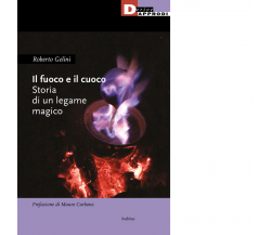 Il fuoco e il cuoco. Storia di un legame magico - DeriveApprodi, 2022