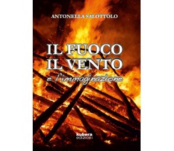 Il fuoco, il vento e l’immaginazione	 di Antonella Salottolo,  2019,  Kubera