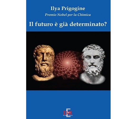 Il futuro è già determinato? di Ilya Prigogine, 2007, Di Renzo Editore