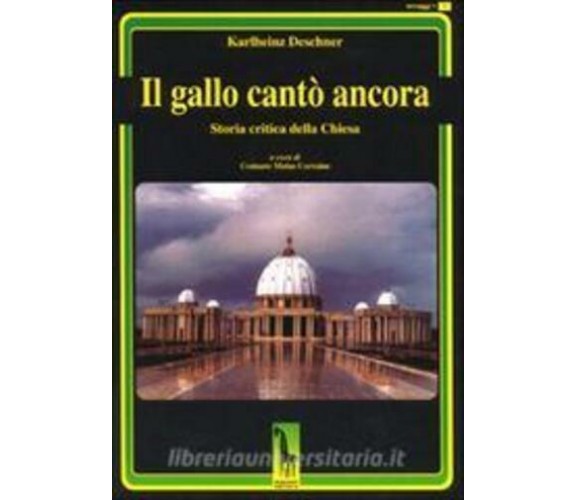 Il gallo cantò ancora storia critica della Chiesa di Karlheinz Deschner,  1998, 