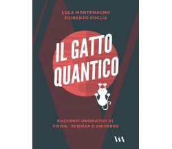 Il gatto quantico	 di Luca Montemagno, Fiorenzo Foglia,  2019,  Youcanprint