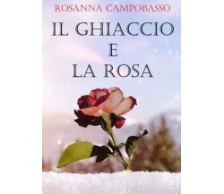 Il ghiaccio e la rosa di Rosanna Campobasso, 2023, Youcanprint