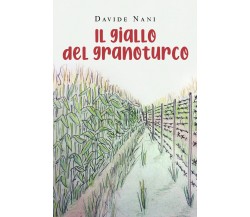 Il giallo del granoturco di Davide Nani,  2021,  Youcanprint